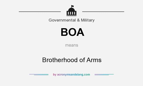 What does BOA mean? It stands for Brotherhood of Arms