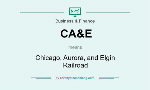 What does CA&E mean? It stands for Chicago, Aurora, and Elgin Railroad
