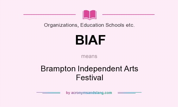 What does BIAF mean? It stands for Brampton Independent Arts Festival