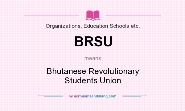 What does BRSU mean? It stands for Bhutanese Revolutionary Students Union