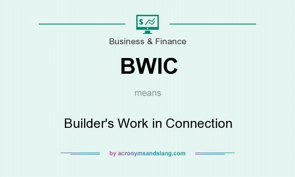 What does BWIC mean? It stands for Builder`s Work in Connection