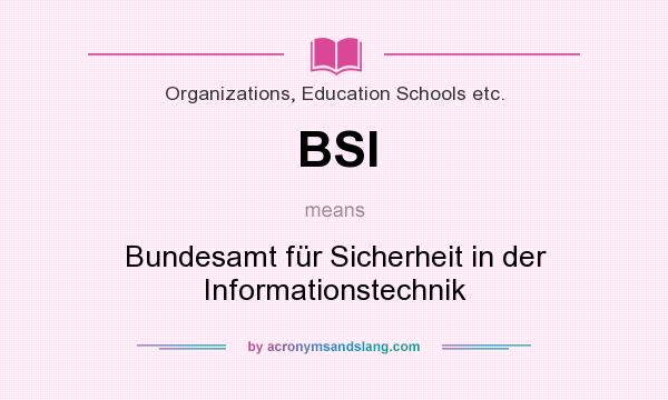 What does BSI mean? It stands for Bundesamt für Sicherheit in der Informationstechnik