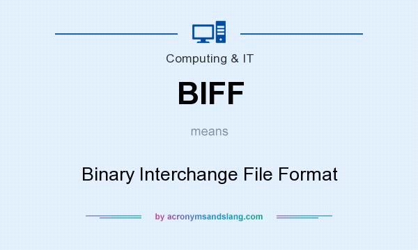 What does BIFF mean? It stands for Binary Interchange File Format
