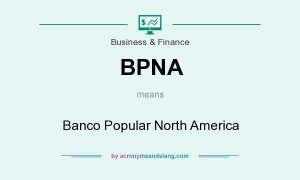What does BPNA mean? It stands for Banco Popular North America