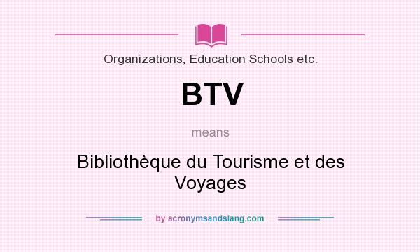What does BTV mean? It stands for Bibliothèque du Tourisme et des Voyages