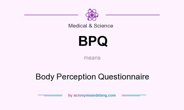 What does BPQ mean? It stands for Body Perception Questionnaire