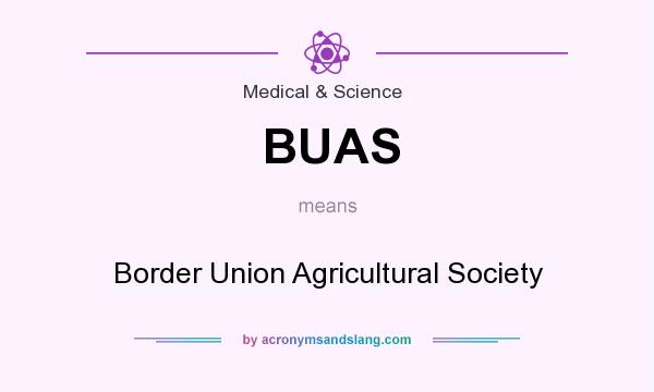 What does BUAS mean? It stands for Border Union Agricultural Society
