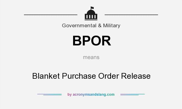 What does BPOR mean? It stands for Blanket Purchase Order Release