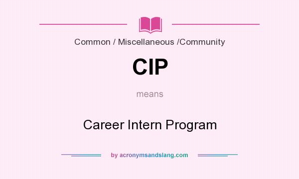 What does CIP mean? It stands for Career Intern Program