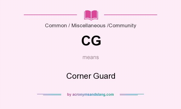 What does CG mean? It stands for Corner Guard