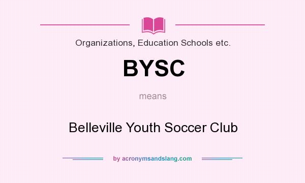What does BYSC mean? It stands for Belleville Youth Soccer Club