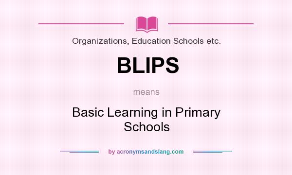 What does BLIPS mean? It stands for Basic Learning in Primary Schools