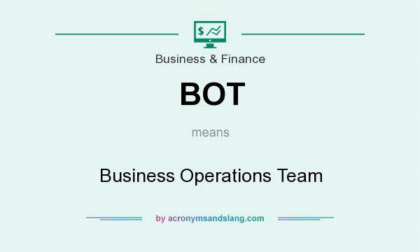 What does BOT mean? It stands for Business Operations Team