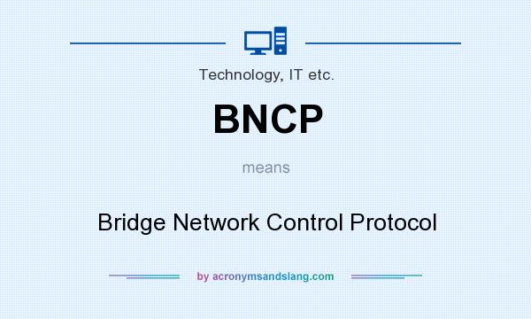 What does BNCP mean? It stands for Bridge Network Control Protocol