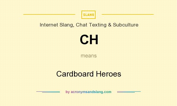 What does CH mean? It stands for Cardboard Heroes