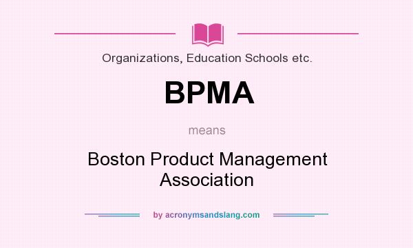 What does BPMA mean? It stands for Boston Product Management Association