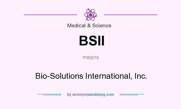 What does BSII mean? It stands for Bio-Solutions International, Inc.