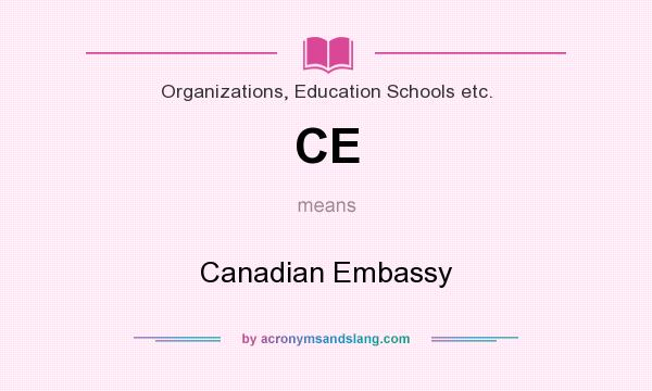 What does CE mean? It stands for Canadian Embassy
