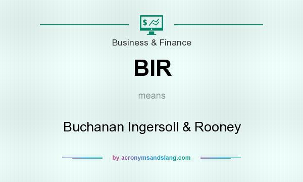 What does BIR mean? It stands for Buchanan Ingersoll & Rooney