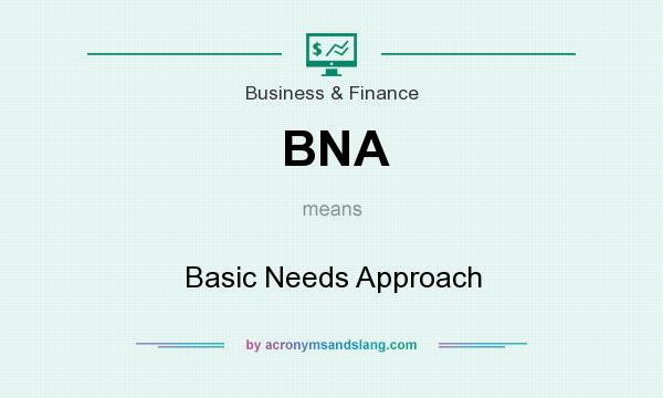 What does BNA mean? It stands for Basic Needs Approach