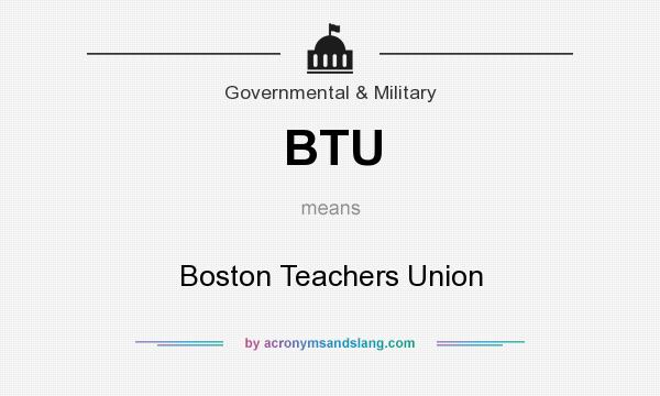 What does BTU mean? It stands for Boston Teachers Union