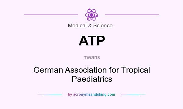 What does ATP mean? It stands for German Association for Tropical Paediatrics