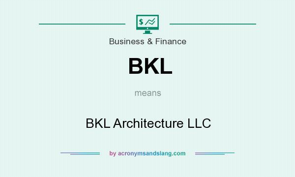 What does BKL mean? It stands for BKL Architecture LLC