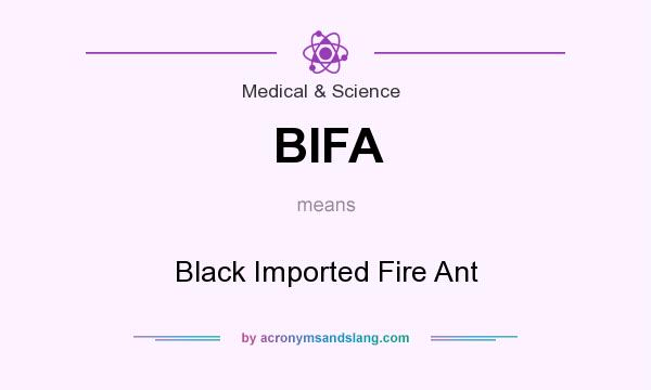 What does BIFA mean? It stands for Black Imported Fire Ant