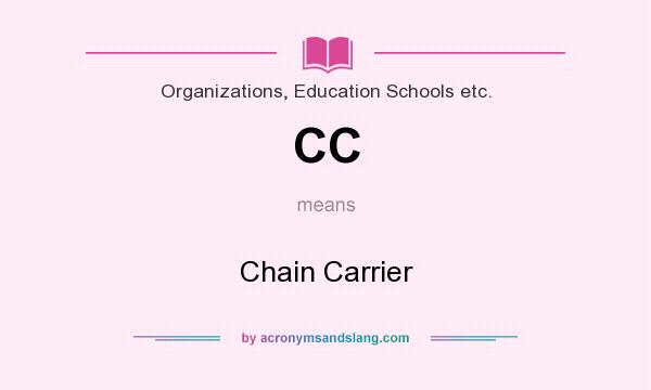 What does CC mean? It stands for Chain Carrier