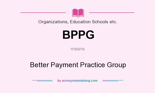 What does BPPG mean? It stands for Better Payment Practice Group