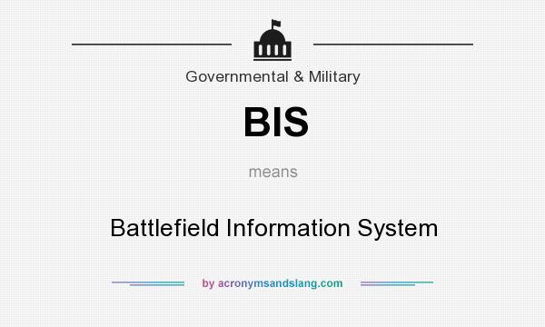 What does BIS mean? It stands for Battlefield Information System