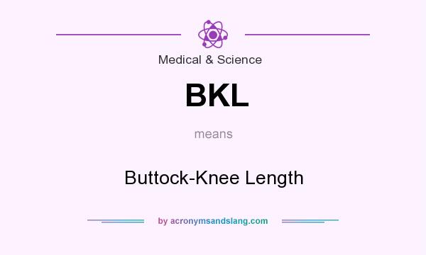 What does BKL mean? It stands for Buttock-Knee Length