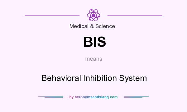 What does BIS mean? It stands for Behavioral Inhibition System