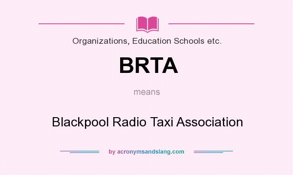 What does BRTA mean? It stands for Blackpool Radio Taxi Association