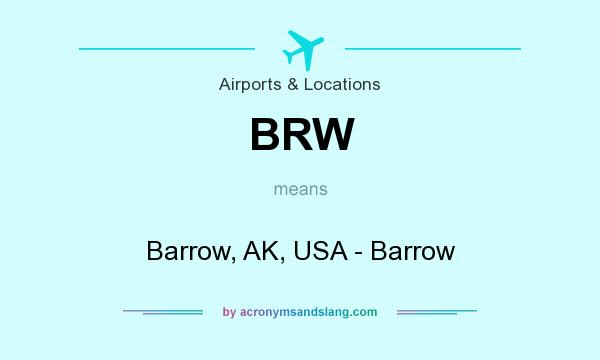 What does BRW mean? It stands for Barrow, AK, USA - Barrow