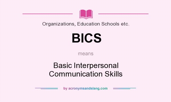 What does BICS mean? It stands for Basic Interpersonal Communication Skills