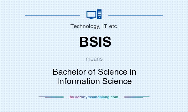 What does BSIS mean? It stands for Bachelor of Science in Information Science