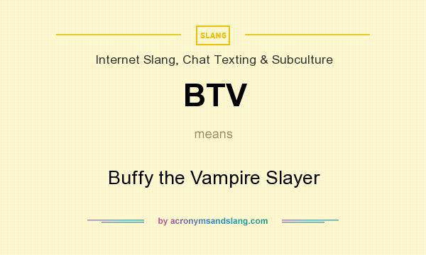 What does BTV mean? It stands for Buffy the Vampire Slayer