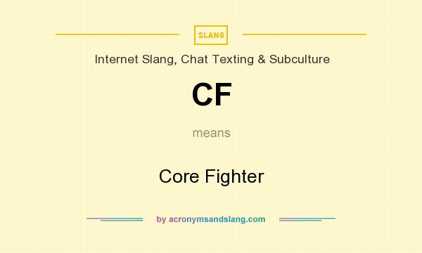 What does CF mean? It stands for Core Fighter