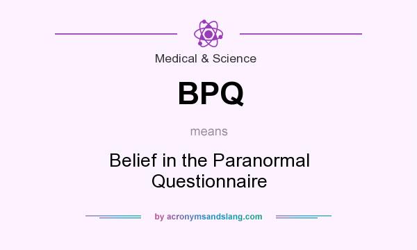 What does BPQ mean? It stands for Belief in the Paranormal Questionnaire