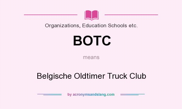 What does BOTC mean? It stands for Belgische Oldtimer Truck Club