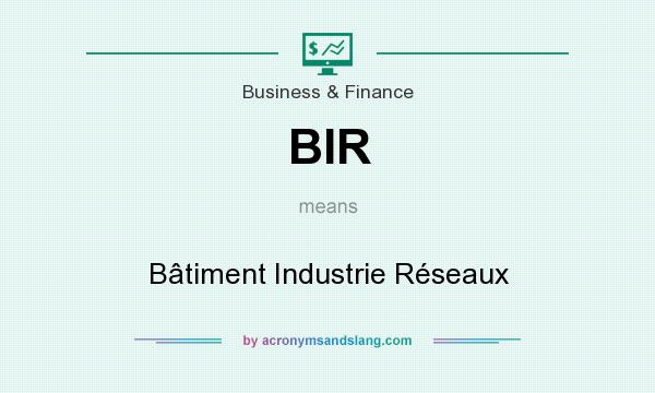 What does BIR mean? It stands for Bâtiment Industrie Réseaux