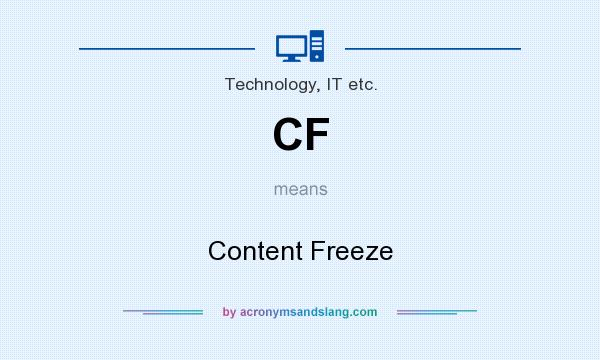 What does CF mean? It stands for Content Freeze