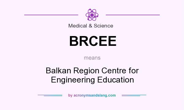 What does BRCEE mean? It stands for Balkan Region Centre for Engineering Education