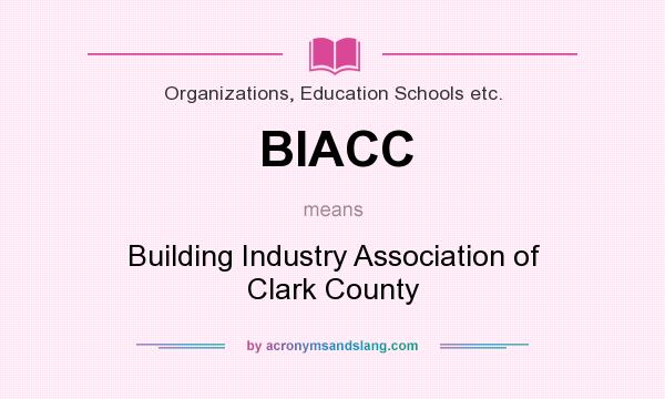 What does BIACC mean? It stands for Building Industry Association of Clark County