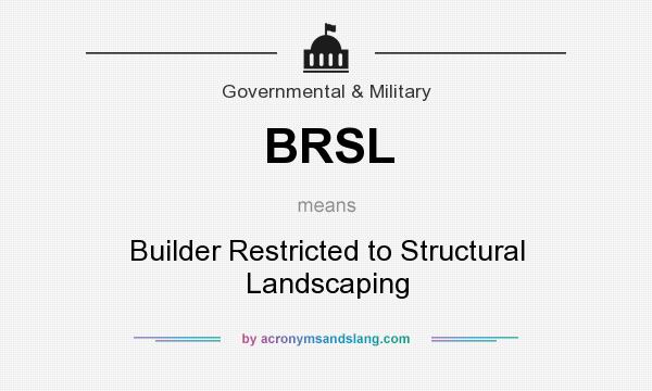 What does BRSL mean? It stands for Builder Restricted to Structural Landscaping