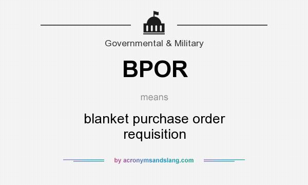 What does BPOR mean? It stands for blanket purchase order requisition