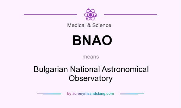 What does BNAO mean? It stands for Bulgarian National Astronomical Observatory