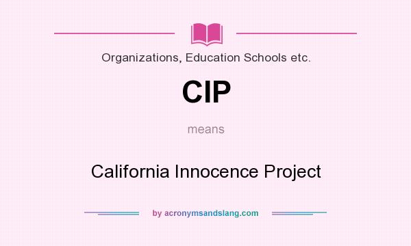 What does CIP mean? It stands for California Innocence Project