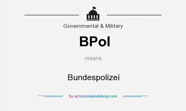 What does BPol mean? It stands for Bundespolizei